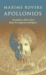 Apollonios : aventures d'un Grec dans les sagesses antiques - Maxime Rovere
