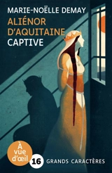 Aliénor d'Aquitaine : captive - Marie-Noëlle Demay