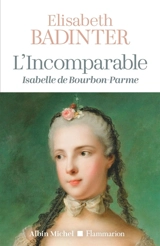 L'Incomparable : Isabelle de Bourbon Parme - Elisabeth Badinter