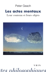 Les actes mentaux : leur contenu et leurs objets - Peter Thomas Geach