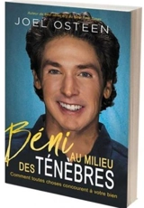 Béni au milieu des ténèbres : comment toutes choses concourent à votre bien - Joel Osteen
