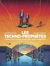Les techno-prophètes : l'intelligence artificielle face aux limites planétaires - Philippe Bihouix