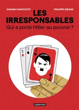 Les irresponsables : qui a porté Hitler au pouvoir ? - Johann Chapoutot