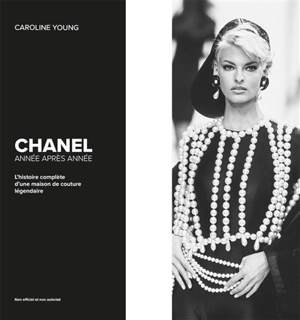 Chanel : année après année : l'histoire complète d'une maison de couture légendaire - Caroline Young