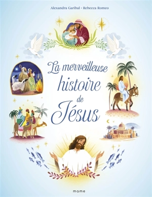 La merveilleuse histoire de Jésus - Alexandra Garibal