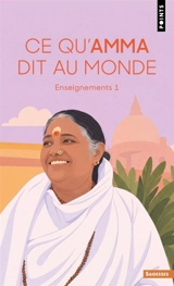 Enseignements d'une sage d'aujourd'hui. Vol. 1. Ce qu'Amma dit au monde - Amritanandamayi