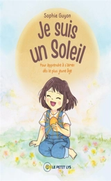 Je suis un Soleil : Pour apprendre à s'aimer dès le plus jeune âge - Sophie Guyon