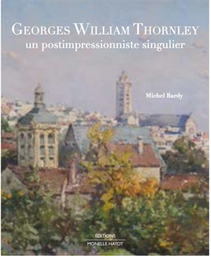 Georges William Thornley : un postimpressioniste singulier : exposition, Osny, Musée William Thornley, d'octobre 2026 à mars 2027 - Michel Bardy
