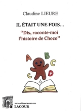 Il était une fois... : "dis, raconte-moi l'histoire de Choco" - Claudine Lieure