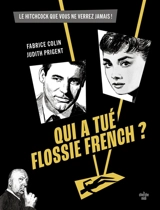 Qui a tué Flossie French ? : le film de Hitchcock que vous ne verrez jamais - Fabrice Colin