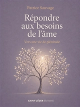 Répondre aux besoins de l'âme : vers une vie de plénitude - Patrice Sauvage