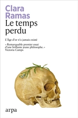 Le temps perdu : enquête philosophique sur les nouvelles politiques de la nostalgie - Clara Ramas