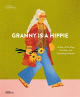 Granny is a hippie : a day of tie-dye, sunshine, and spreading kindness - Claire Philip