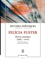 Oeuvres poétiques : domaine catalan. Oeuvres poétiques (1984-2001) - Felicia Fuster