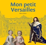 Mon petit Versailles - Marie Sellier