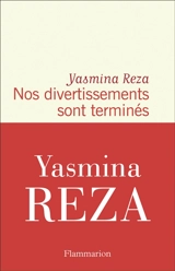 Nos divertissements sont terminés - Yasmina Reza