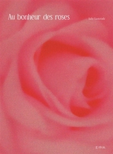 Au bonheur des roses - Julie Lasterade