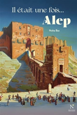 Il était une fois... Alep - Noha Baz