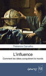 L'influence : comment les idées conquièrent le monde - Thérence Carvalho
