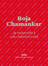 Je ressemble à une chambre noire - Roja Chamankar