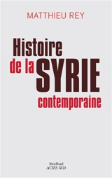 Histoire de la Syrie contemporaine - Matthieu Rey