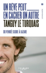 Un rêve peut en cacher un autre : du Vendée Globe à Lazare - Tanguy Le Turquais