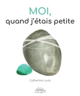 Moi quand j'étais petite - Catherine Louis