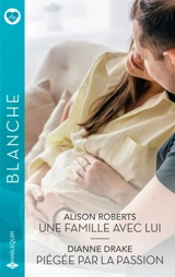 Une famille avec lui / Piégée par la passion - Alison Roberts