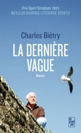 La dernière vague : mémoires - Charles Biétry