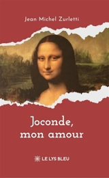 Joconde, mon amour - Jean-Michel Zurletti