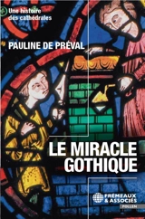 Le miracle gothique : une histoire des cathédrales - Pauline de Préval