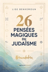 26 pensées magiques du judaïsme : abracadabra - Lise Benkemoun