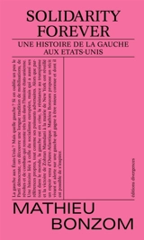 Solidarity forever : une histoire de la gauche aux Etats-Unis - Mathieu Bonzom
