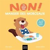 Non ! Je veux pas manger des morceaux - Elisa Seror
