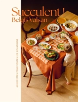 Succulent ! : 60 recettes pour toutes les situations - Belqis Valsan