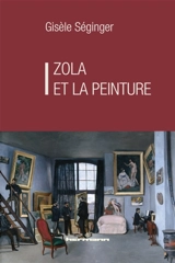 Zola et la peinture - Gisèle Séginger
