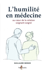 L'humilité en médecine : au coeur de la relation médecin-malade - Guillaume Monod