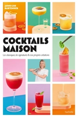 Cocktails maison : les classiques, les signatures & vos propres créations - Anne-Lise Jouenne