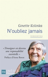 N'oubliez jamais : récit - Ginette Kolinka