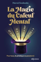 La magie du calcul mental : pour tous, du phobique au passionné - Hervé Svoboda