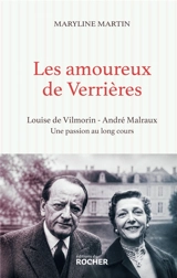 Les amoureux de Verrières : Louise de Vilmorin et André Malraux, une passion au long cours - Maryline Martin