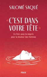 "C'est dans votre tête" : en finir avec le mépris pour la douleur des femmes - Salomé Saqué