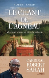 Le chant de l'agneau : musique sacrée et liturgie céleste - Robert Sarah