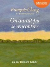 On aurait pu se rencontrer - François Cheng