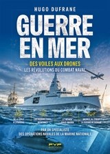Guerre en mer : des voiles aux drones : les révolutions du combat naval - Hugo Dufrane