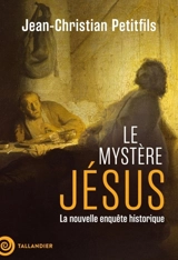 Le mystère Jésus : la nouvelle enquête historique - Jean-Christian Petitfils