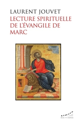 Lecture spirituelle de l'Evangile de Marc - Laurent Jouvet