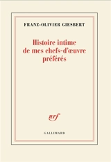 Histoire intime de mes chefs-d'oeuvre préférés : les vingt livres (et quelques) qu'il faut avoir lus à vingt ans pour gagner vingt ans dans la vie - Franz-Olivier Giesbert