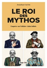 Le roi des mythos : enquête sur l'affaire Alain Jollois - Jonathan Guérin
