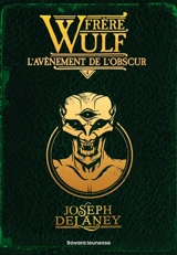 Frère Wulf. Vol. 4. L'avènement de l'obscur - Joseph Delaney